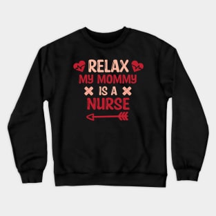 Relax My Mommy is a Nurse Gift / Funny Nurse Baby Gift / Mom Baby Gift / Christmas Gift Nurse Crewneck Sweatshirt